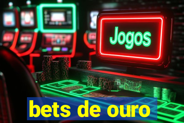 bets de ouro